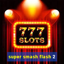 super smash flash 2